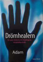 Dr&ouml;mhealern : en sann historia om healingens mirakul&ouml;sa kraft