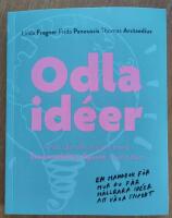 Odla id&eacute;er : fr&aring;n id&eacute; till action med Sustainability Sprint - metoden - en handbok f&ouml;r hur du f&aring;r h&aring;llbara id&eacute;er att v&auml;xa snabbt.