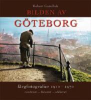 Bilden av G&ouml;teborg : f&auml;rgfotografier 1910-1970 : centrum - &ouml;sterut - s&ouml;derut