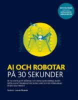 AI och robotar p&aring; 30 sekunder : de 50 viktigaste id&eacute;erna och innovationerna inom intelligent maskinutveckling, var och en f&ouml;rklarad p&aring; en halv minut