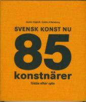 Svensk konst nu : 85 konstn&auml;rer f&ouml;dda efter 1960