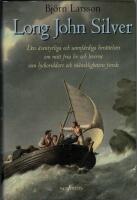Long John Silver : Den &auml;ventyrliga och sannf&auml;rdiga ber&auml;ttelsen om mitt fria liv och leverne som ...