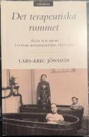 Det terapeutiska rummet Rum och kropp i svensk sinnessjukv&aring;rd 1850-1970