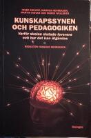 Kunskapssynen och pedagogiken : Varf&ouml;r skolan slutade leverera och hur det kan &aring;tg&auml;rdas