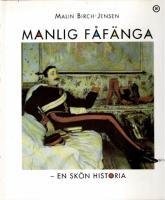 MANLIG F&Aring;F&Auml;NGA - en sk&ouml;n historia.