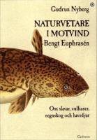 Naturvetare i motvind - Bengt Euphras&eacute;n : om slavar, vulkaner, regnskog och havsdjur