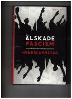 &Auml;lskade fascism : de svartbruna r&ouml;relsernas ideologi och historia