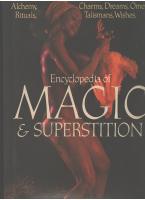 Encyclopedia of Magic & Superstition : Alchemy, Charms, Dreams, Omens, Rituals, Talismans, Wishes