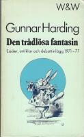 Den tr&aring;dl&ouml;sa fantasin : ess&auml;er, artiklar och debattinl&auml;gg 1971-77