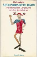 Århundradets barn : fenomenet Pippi Långstrump och dess förutsättningar = The child of the century : [the phenomenon of Pippi Longstocking, and its premises]
