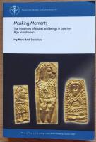 Masking Moments. The Transitions of Bodies and Beings in Late Iron Age Scandinavia. (Diss.)
