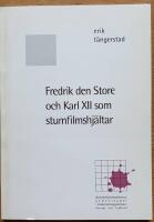 Fredrik den Store och Karl XII som stumfilmshj&auml;ltar. Produktion och reception av filmerna Fridericus Rex och Karl XII.
