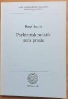 Psykiatrisk praktik som praxis. Exemplet psykiatrin i det svenska f&ouml;rsvaret. (Diss.)