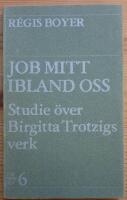 Job mitt ibland oss. En studie &ouml;ver Birgitta Trotzigs verk.