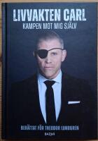 Livvakten Carl. Kampen mot mig själv. Berättat för Theodor Lundgren.