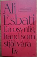 En osynlig hand som stj&auml;l v&aring;ra liv. Texter om marknadsfundamentalismen & andra samh&auml;llsfaror.