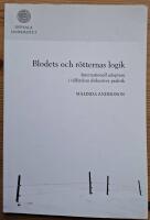 Blodets och r&ouml;tternas logik. Internationell adoption i v&auml;lf&auml;rdens diskursiva praktik. (Diss.)