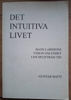 Det intuitiva livet. Hans Larssons vision om enhet i en splittrad tid. (Diss.)