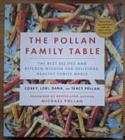 The Pollan Family Table. The best recipes and kitchen wisdom for delicious, healthy family meals.