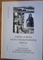 Zs&oacute;fia Torma och civilisationens vagga. En kvinnlig arkeologipionj&auml;r och hennes uppt&auml;ckter.