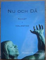 Nu och D&aring;. Konst i Halmstad.