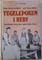 Tegelepoken i Heby. Ber&auml;ttelser kring den uppl&auml;ndska leran.