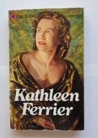 Kathleen Ferrier. Comprising The Life of Kathleen Ferrier by her sister, Winifred Ferrier, and Kathleen Ferrier: A Memoir.