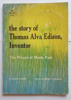 The story of Thomas Alva Edison, Inventor. The Wizard of Menlo Park.