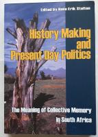 History Making and Present Day Politics. The Meaning of Collective Memory in South Africa. 