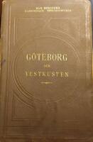 G&ouml;teborg och vestkusten : kanal- och jernv&auml;gsresorna mellan Stockholm och G&ouml;teborg jemte beskrifning &ouml;fver talrika sidoutflykter f&ouml;r turister i &Ouml;ster- och Vesterg&ouml;tland, Halland, Bohusl&auml;n och Dal. Med 9 kartor och 53 illustrationer