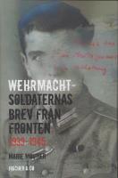 Wehrmachtsoldaternas brev fr&aring;n fronten 1939-1945