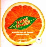 Tutti Frutti - En bok om frukt och frestelser
