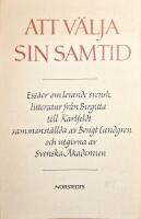 Att v&auml;lja sin samtid - Ess&auml;er om levande svensk litteratur fr&aring;n Birigtta till Karlfeldt