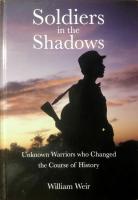 Soldiers in the Shadows - Unknown Warriors who Changed the Course of History