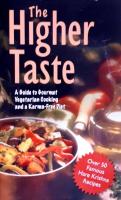 The Higher Taste - A Guide to Gourmet Vegetarian Cooking and a Karma-Free Diet