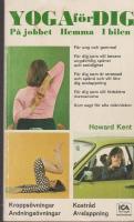 Yoga f&ouml;r dig : p&aring; jobbet, hemma, i bilen