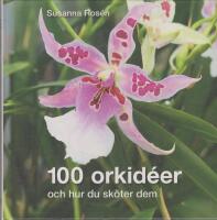 100 orkid&eacute;er : och hur du sk&ouml;ter dem