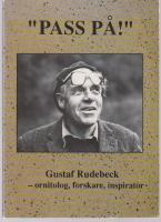"Pass P&aring;" Gustaf Rudebeck- ornitolog, foskare, inspirat&ouml;r, en festskrift med anledning av G.R. 80-&aring;rsdag den 30 oktober 1993