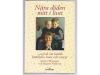 N&auml;ra d&ouml;den mitt i livet-en bok om k&auml;rlek familjeliv, kaos och cancer