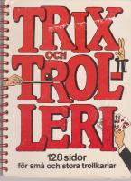Trix och trolleri : [128 sidor f&ouml;r sm&aring; och stora trollkarlar]