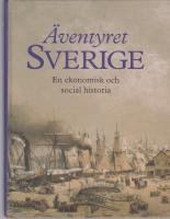 &Auml;ventyret Sverige : en ekonomisk och social historia