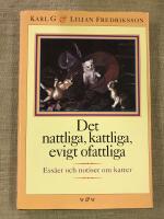 Det nattliga, kattliga, evigt ofattliga : ess&auml;er och notiser om katter