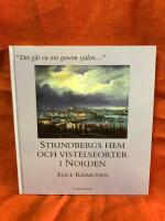 "Det g&aring;r en oro genom sj&auml;len-" : Strindbergs hem och vistelseorter i Norden
