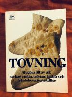 Tovning : att g&ouml;ra filt av ull: sockar, vantar, m&ouml;ssor, hattar och fria dekorativa textilier