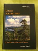 Landet bortom tiden : p&aring; vandring genom skyddad natur i Dalarna