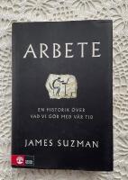 Arbete : en historik &ouml;ver vad vi g&ouml;r med v&aring;r tid