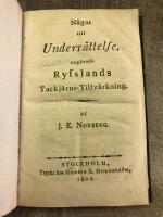  NORBERG, J. E. N&aring;got till underr&auml;ttelse, ang&aring;ende Rysslands tackj&auml;rns-tillv&auml;rkning.  Sthlm, H. A. Nordstr&ouml;m, 1802. 8:o 60 s., varav s. 45-48 &auml;r en l&aring;ng utvikbar tryckt tabell +  Erinnerungen an Freiberg's Bergbau Ein Leitfaden bei dem Besuche der Halsbr&uuml;ckner Amalgamir-und H&uuml;ttenwerke &hellip;. 1843  + DESCRIPTION DE L'ETABLISSEMENT JOHN COCKERILL A SERAING Accopagn&eacute;e d'une Notice biographique sur John Cockerill, d'un Plan g&eacute;n&eacute;ral de l'etablissement, etc , Li&egrave;ge 1847 , 74s.( + 1) utvikbar karta l&auml;ngst bak