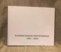 Kvarnsvedens pappersbruk 1900-2000 : om ett pappersbruk under 100 &aring;r, om m&auml;nniskorna och verksamheten f&ouml;rr och idag