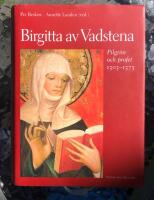 Birgitta av Vadstena: pilgrim och profet 1303-1373 : en jubileumsbok