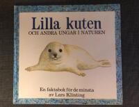 Lilla kuten och andra ungar i naturen : en faktabok f&ouml;r de minsta